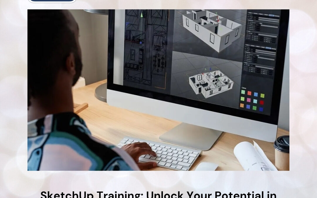 SketchUp Training: Unlock Your Potential in Modern 3D Design and Visualization