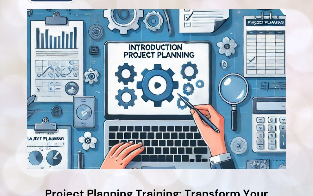 Project Planning Training: Transform Your Ideas into Well-Executed Projects