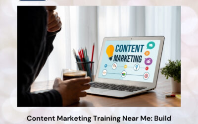 Content Marketing Training Near Me: Build Powerful Marketing Skills That Drive Real Business Growth