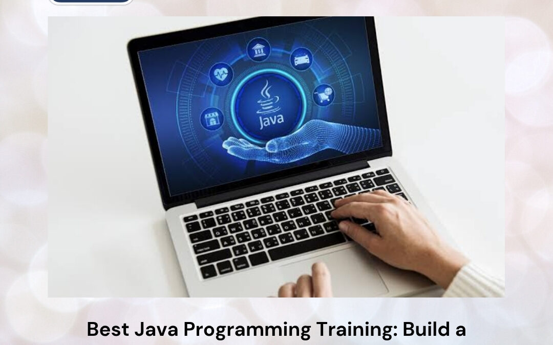 Best Java Programming Training: Build a Future-Ready Career with Industry-Focused Java Skills
