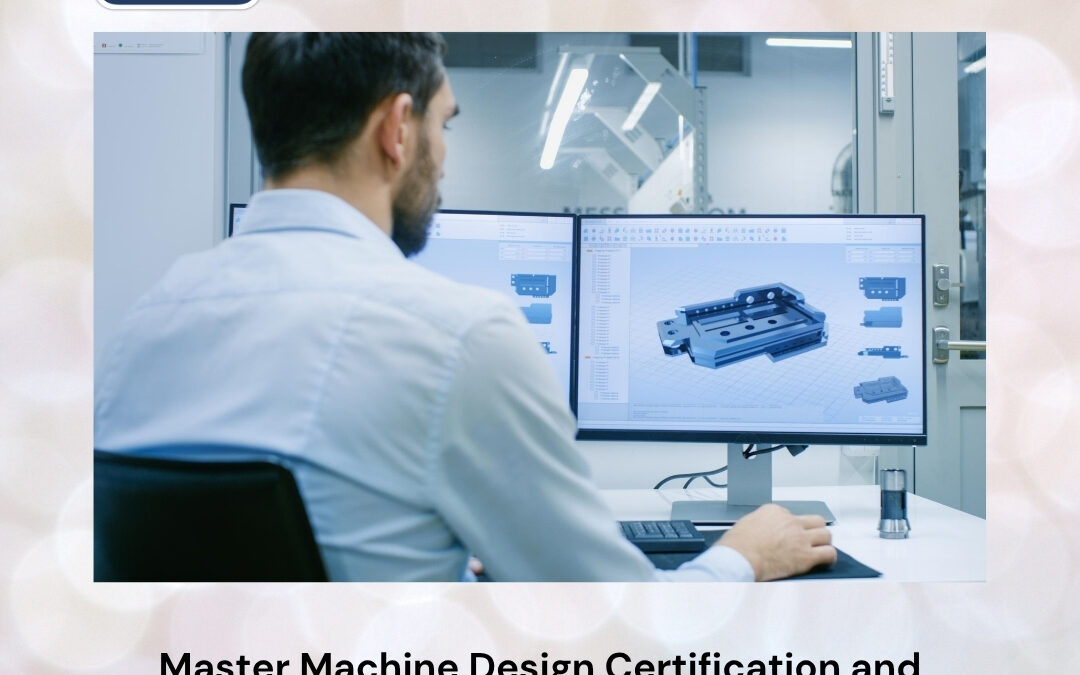 Master Machine Design Certification and Build a Future-Ready Engineering Career