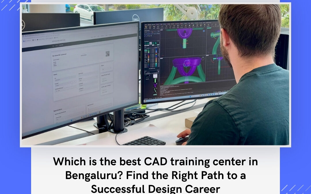 Which is the best CAD training center in Bengaluru? Find the Right Path to a Successful Design Career