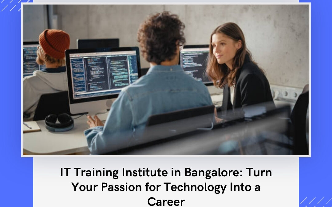 IT Training Institute in Bangalore: Turn Your Passion for Technology Into a Career