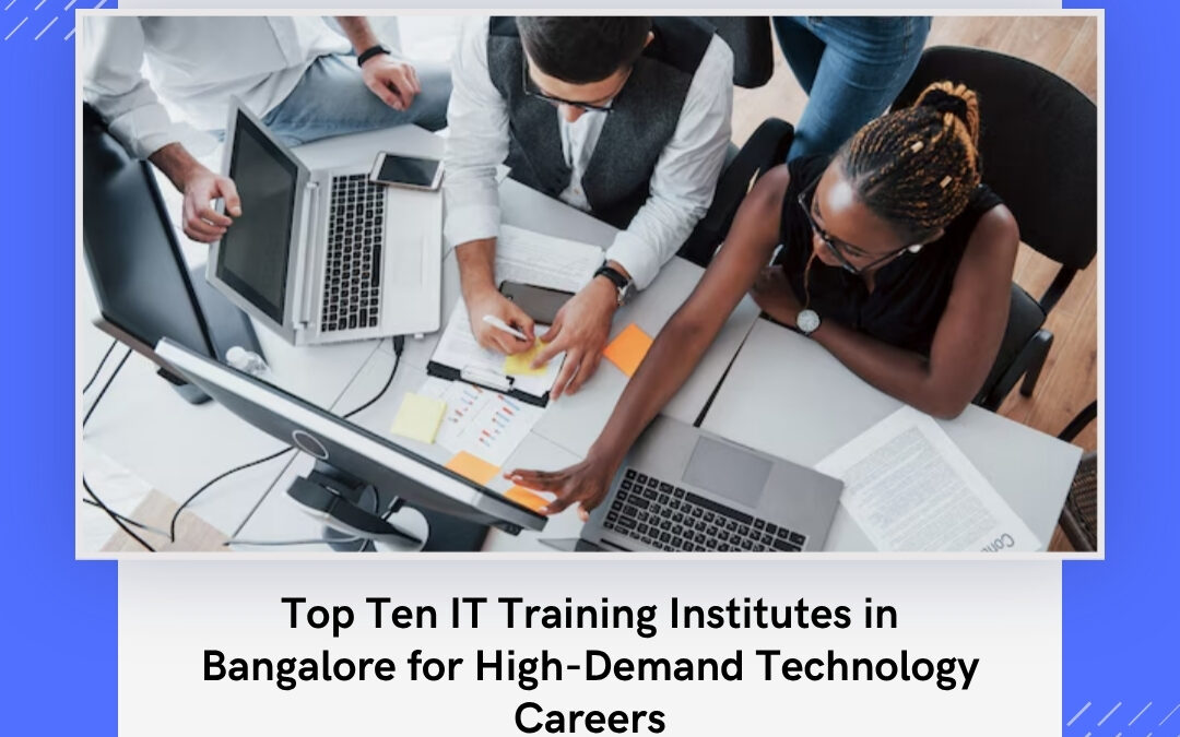 Top Ten IT Training Institutes in Bangalore for High-Demand Technology Careers