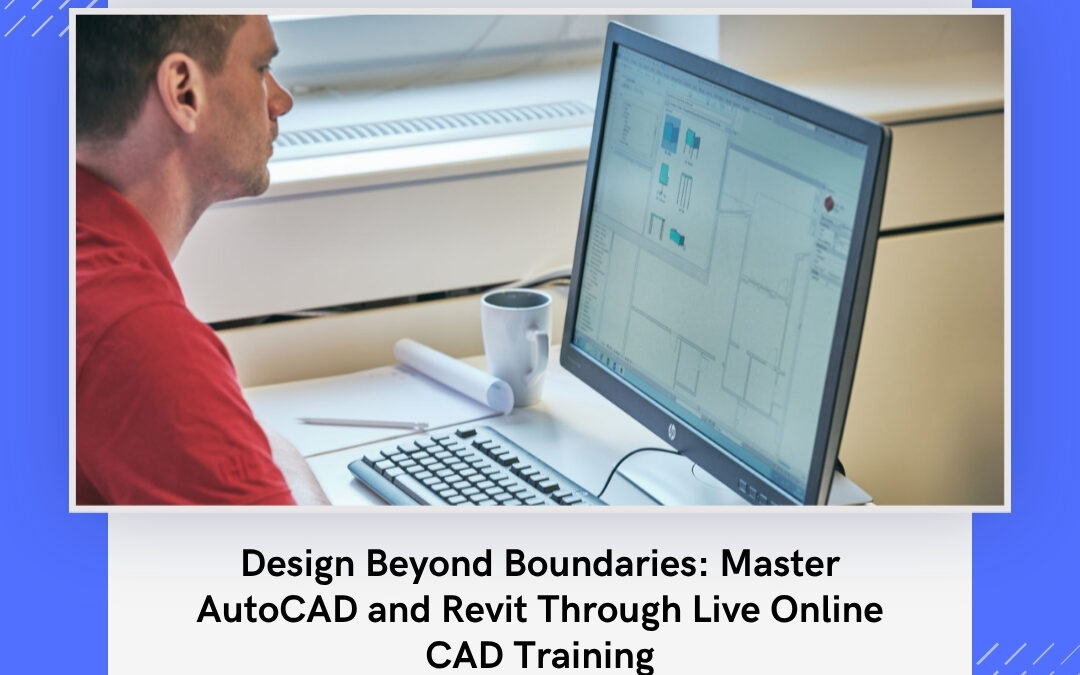 Design Beyond Boundaries: Master AutoCAD and Revit Through Live Online CAD Training