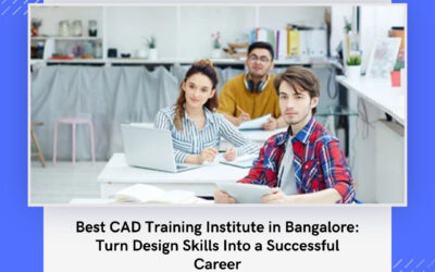 Best CAD Training Institute in Bangalore: Turn Design Skills Into a Successful Career