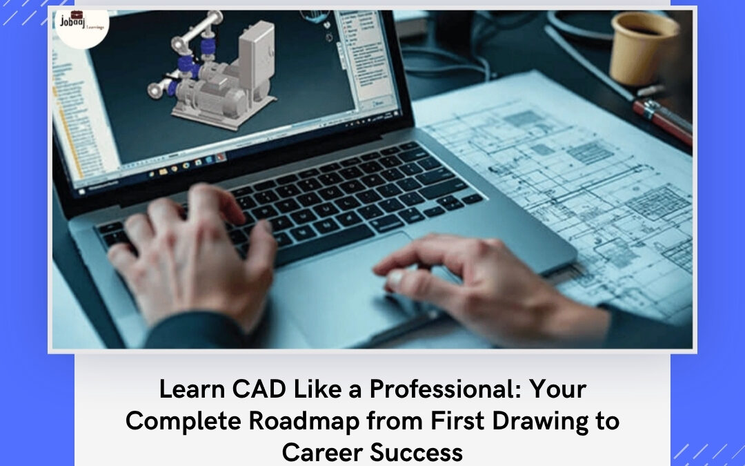 Learn CAD Like a Professional: Your Complete Roadmap from First Drawing to Career Success