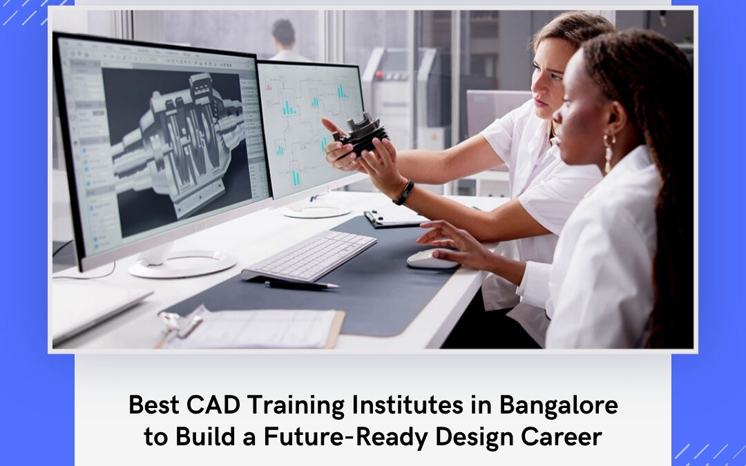 Best CAD Training Institutes in Bangalore to Build a Future-Ready Design Career