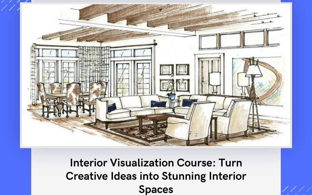 Interior Visualization Course: Turn Creative Ideas into Stunning Interior Spaces