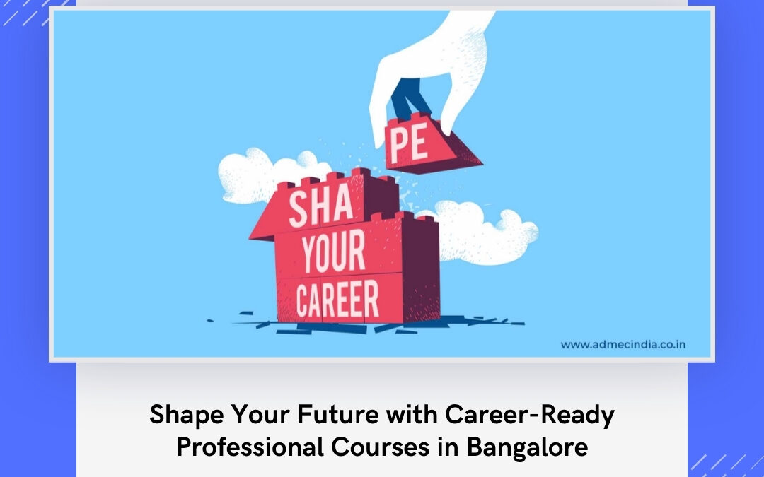 Shape Your Future with Career-Ready Professional Courses in Bangalore