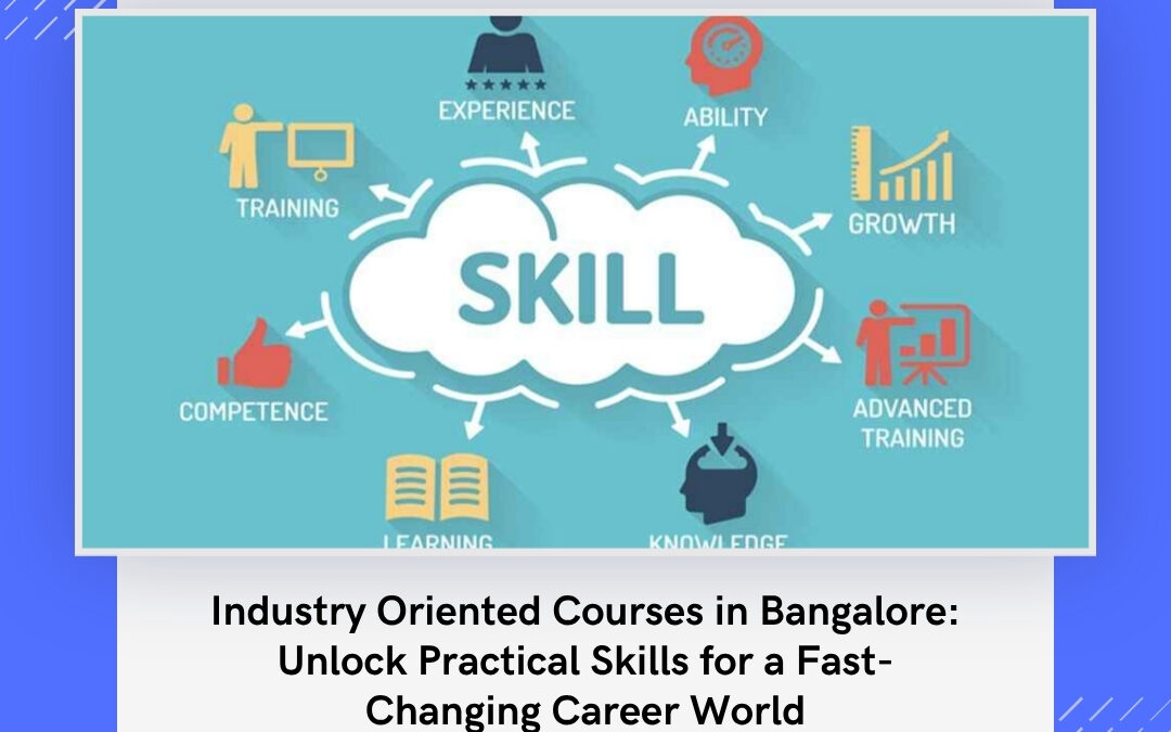 Industry Oriented Courses in Bangalore: Unlock Practical Skills for a Fast-Changing Career World
