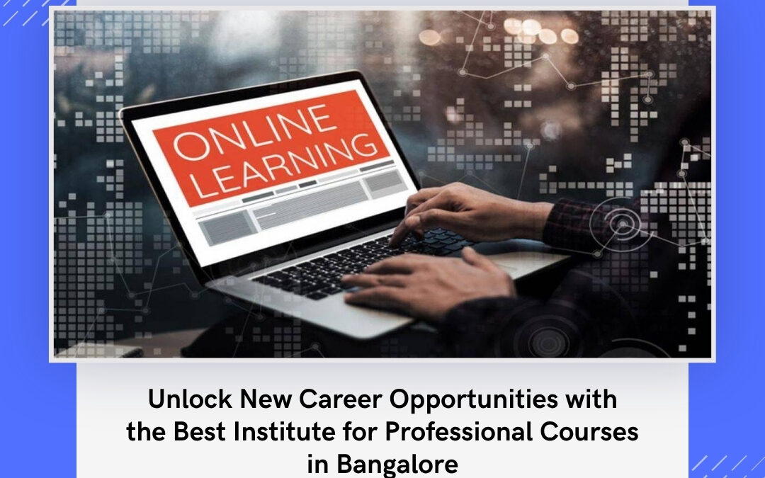 Unlock New Career Opportunities with the Best Institute for Professional Courses in Bangalore