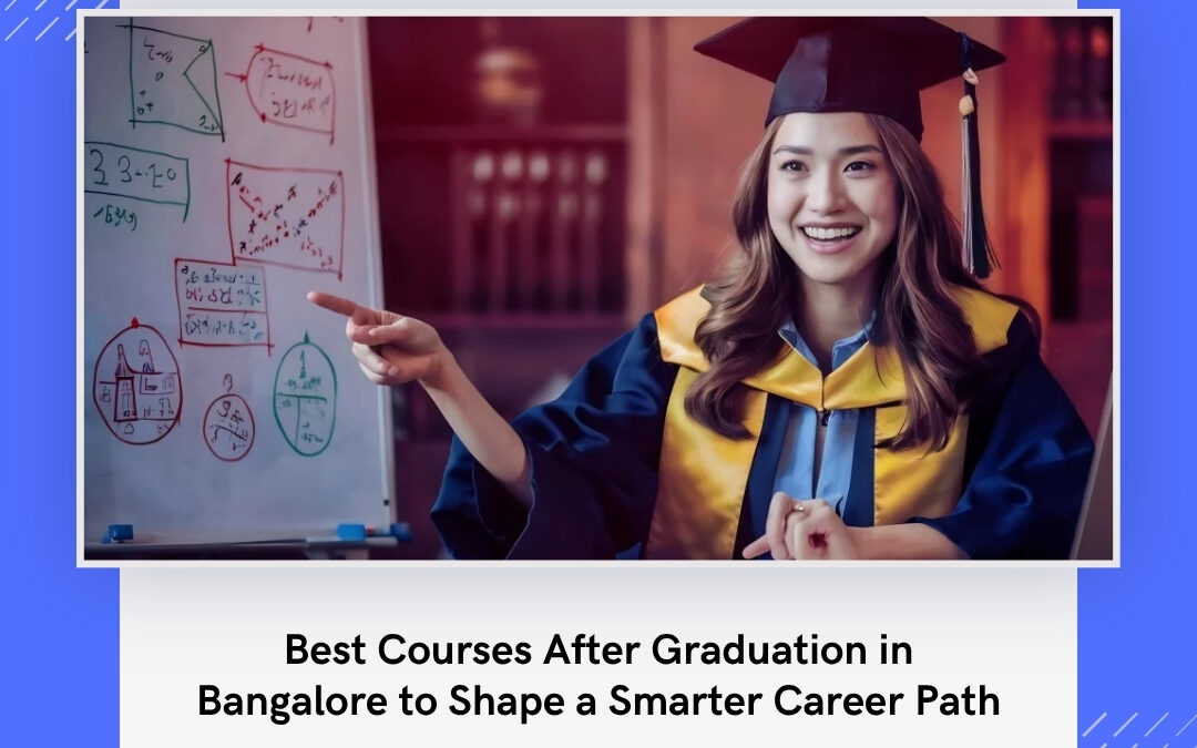Best Courses After Graduation in Bangalore to Shape a Smarter Career Path