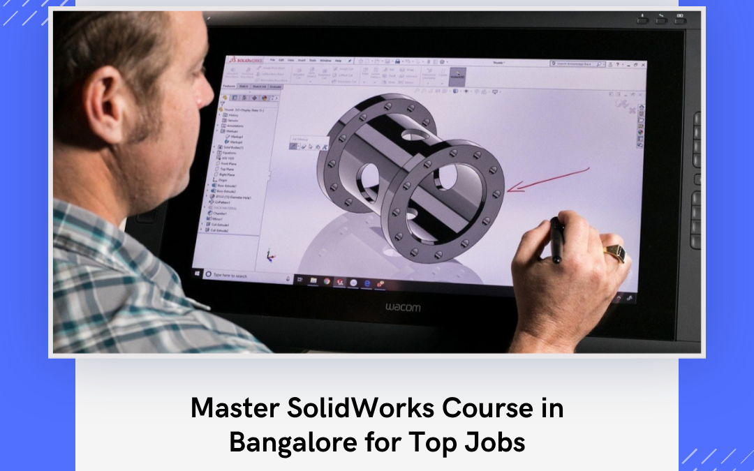 Master SolidWorks Course in Bangalore for Top Jobs
