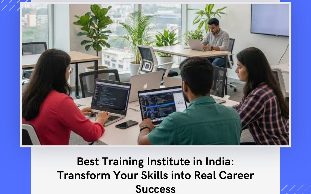 Best Training Institute in India: Transform Your Skills into Real Career Success