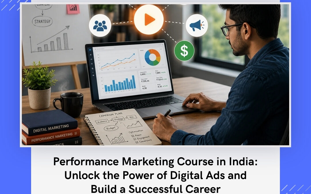 Performance Marketing Course in India: Unlock the Power of Digital Ads and Build a Successful Career