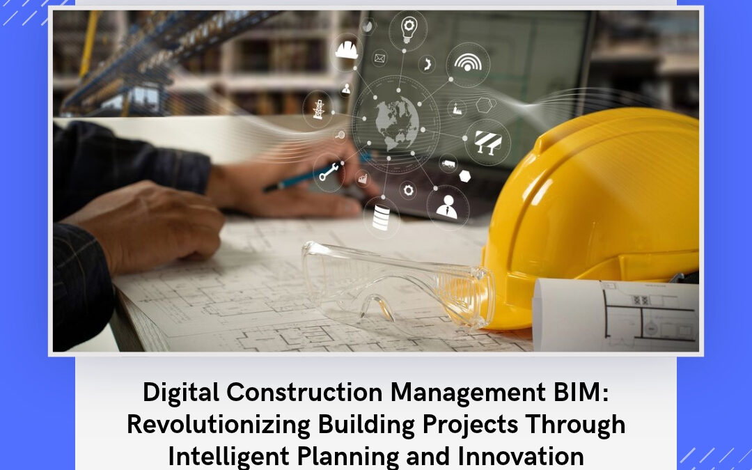 Digital Construction Management BIM: Unlocking Smarter Buildings, Faster Projects, and Better Career Opportunities